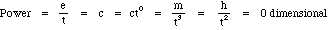 Power = e/t  =  c  =  c*t^0  =  m/t^3  = h/t^2  = 0 dimensional